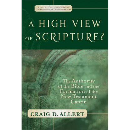A High View of Scripture?: The Authority of the Bible and the Formation of the New Testament Canon - Paperback