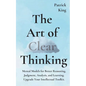 The Art of Clear Thinking: Mental Models for Better Reasoning, Judgment, Analysis, and Learning. Upgrade Your Intellectual Toolkit. - Paperback