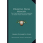 Drawing From Memory: The Cave Method For Learning To Draw From Memory (1869) - Paperback