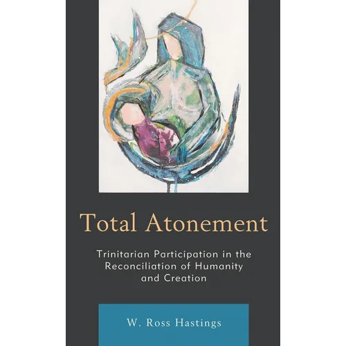 Total Atonement: Trinitarian Participation in the Reconciliation of Humanity and Creation - Paperback