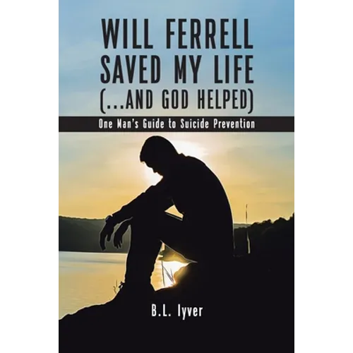 Will Ferrell Saved My Life (...and God Helped): One Man's Guide to Suicide Prevention - Paperback