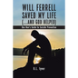 Will Ferrell Saved My Life (...and God Helped): One Man's Guide to Suicide Prevention - Paperback