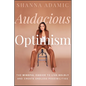 Audacious Optimism: The Mindful Choice to Live Boldly and Create Endless Possibilities - Hardcover
