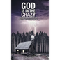 God Is in the Crazy: With Astounding Miracles and Reflections on the Peaceful Life - Hardcover