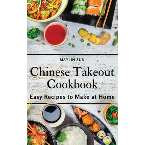 Chinese Takeout Cookbook: Easy Recipes to Make at Home - Hardcover