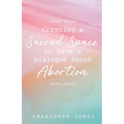 Creating a Sacred Space to Have a Dialogue about Abortion - Paperback