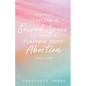 Creating a Sacred Space to Have a Dialogue about Abortion - Paperback