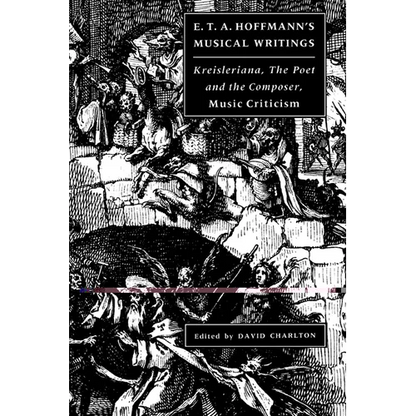 E. T. A. Hoffmann's Musical Writings: Kreisleriana; The Poet and the Composer; Music Criticism - Paperback