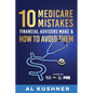 10 Medicare Mistakes Financial Advisors Make and How to Avoid Them - Paperback