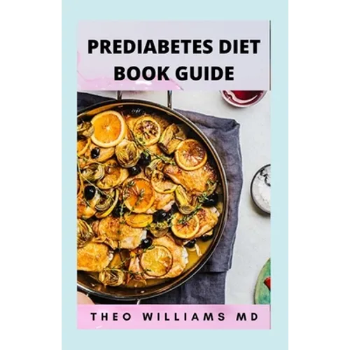 Prediabetes Diet Book Guide: The Effective Guide To Reverse Prediabetes And Healthy Recipes To Manage Your Health - Paperback
