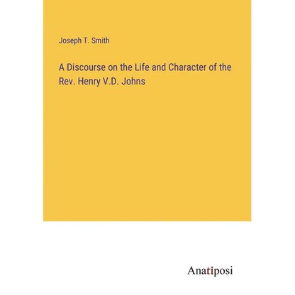 A Discourse on the Life and Character of the Rev. Henry V.D. Johns - Paperback