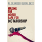 Making the World Safe for Dictatorship - Paperback