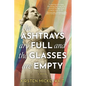 The Ashtrays Are Full and the Glasses Are Empty - Paperback