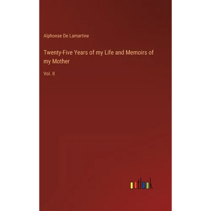Twenty-Five Years of my Life and Memoirs of my Mother: Vol. II - Hardcover