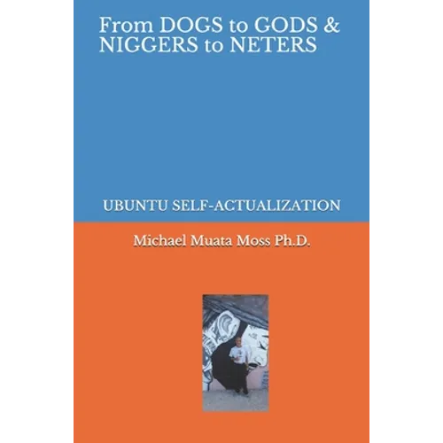 From Dogs to Gods& Niggers to Neters: Ubuntu Self-Actualization - Paperback