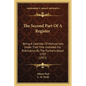 The Second Part Of A Register: Being A Calendar Of Manuscripts Under That Title Intended For Publication By The Puritans About 1593 (1915) - Paperback