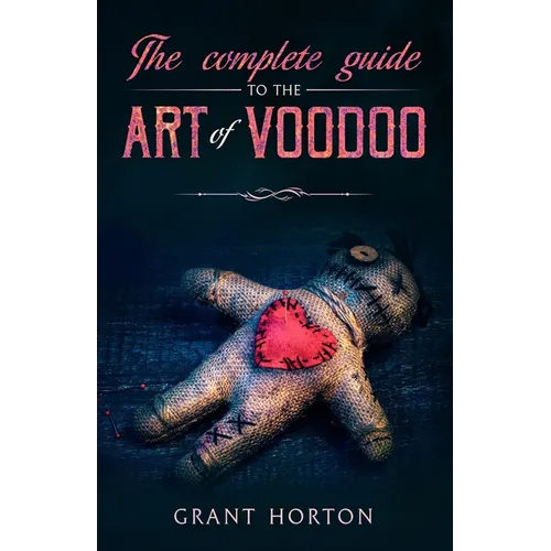 The Complete Guide To The Art Of Voodoo - Paperback