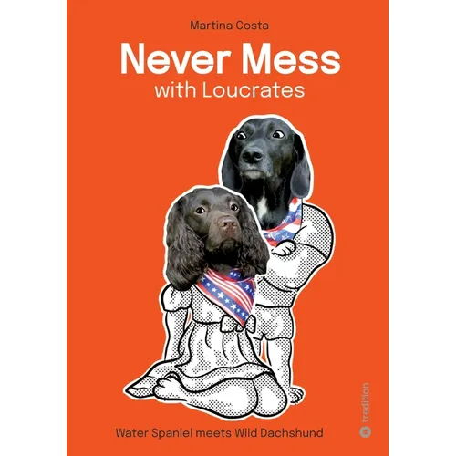 Never Mess with Loucrates: Waterspaniel meets Wild Dachshund - Paperback