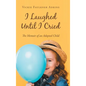 I Laughed Until I Cried: The Memoir of an Adopted Child - Hardcover