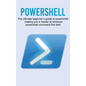 Powershell: The ultimate beginner's guide to Powershell, making you a master at Windows Powershell command line fast! - Hardcover