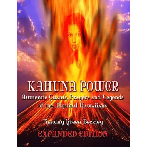 Kahuna Power: Authentic Chants, Prayers and Legends of the Mystical Hawaiians - Paperback