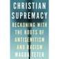 Christian Supremacy: Reckoning with the Roots of Antisemitism and Racism - Paperback