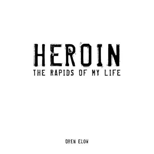 Heroin: The Rapids of My Life - Paperback
