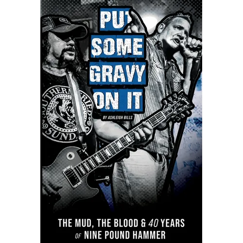 Put Some Gravy On It - The Mud, The Blood & 40 Years of Nine Pound Hammer - Paperback