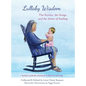 Lullaby Wisdom: The Stories, the Songs, and the Science of Soothing - Hardcover