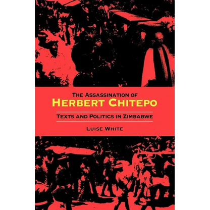 Assassination of Herbert Chitepo: Texts and Politics in Zimbabwe - Paperback