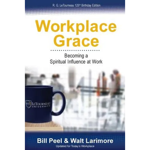 Workplace Grace: Becoming a Spiritual Influence at Work - Paperback