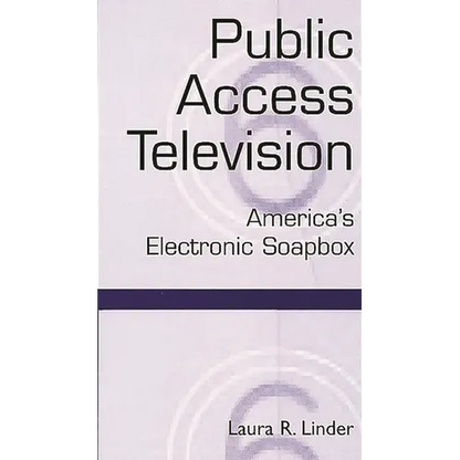Public Access Television: America's Electronic Soapbox - Paperback