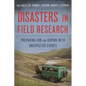 Disasters in Field Research: Preparing for and Coping with Unexpected Events - Paperback