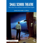Small School Theatre: How to Start, Grow, and Direct a Successful Drama Program - Paperback