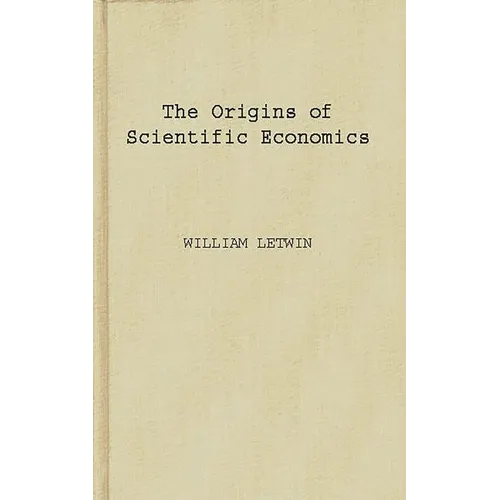 The Origins of Scientific Economics: English Economic Thought, 1660-1776 - Hardcover