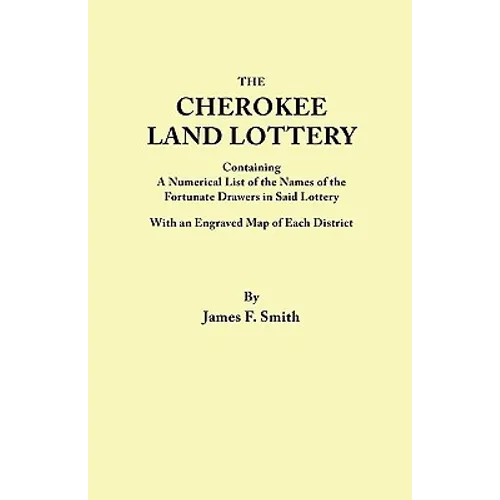 Cherokee Land Lottery, Containing a Numerical List of the Names of the Fortunate Drawers in Said Lottery, with an Engraved Map of Each District - Paperback