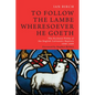 To Follow the Lambe Wheresoever He Goeth: The Ecclesial Polity of the English Calvinistic Baptists 1640-1660 - Hardcover