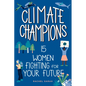 Climate Champions: 15 Women Fighting for Your Future - Hardcover