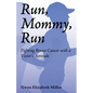 Run, Mommy, Run: Fighting Breast Cancer with a Victor's Attitude - Paperback