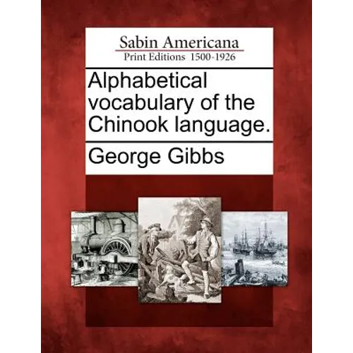 Alphabetical Vocabulary of the Chinook Language. - Paperback