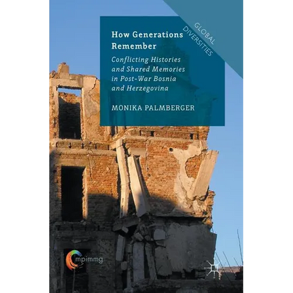 How Generations Remember: Conflicting Histories and Shared Memories in Post-War Bosnia and Herzegovina - Hardcover