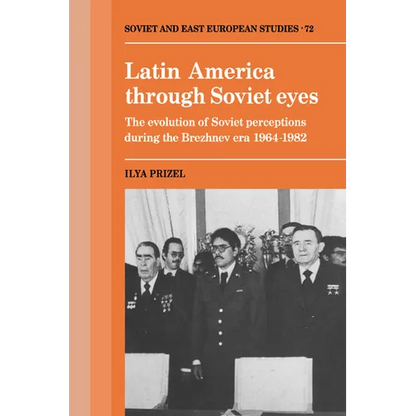 Latin America Through Soviet Eyes: The Evolution of Soviet Perceptions During the Brezhnev Era 1964 1982 - Paperback