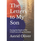 The Letters to My Son: Facing the Death of My Child from a Drug Overdose - Paperback