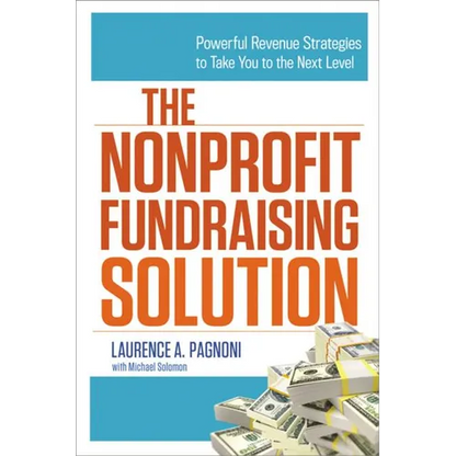The Nonprofit Fundraising Solution: Powerful Revenue Strategies to Take You to the Next Level - Paperback