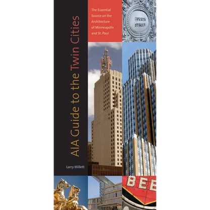 Aia Guide to the Twin Cities: The Essential Source on the Architecture of Minneapolis and St. Paul - Paperback