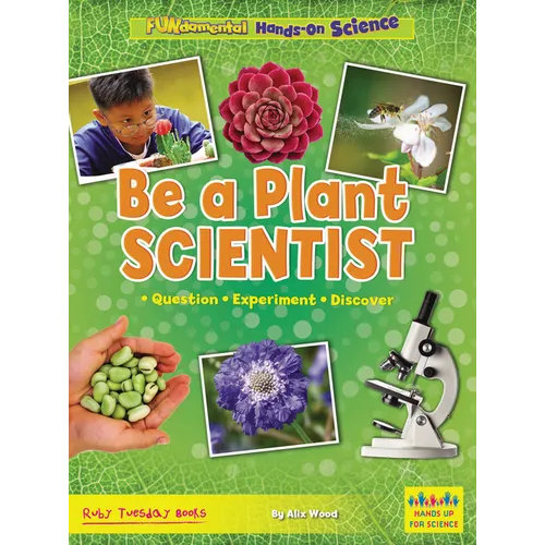 Be a Plant Scientist: Question, Experiment, Discover - Library Binding