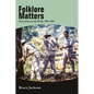 Folklore Matters: Incursions in the Field, 1965-2021 - Hardcover