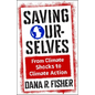 Saving Ourselves: From Climate Shocks to Climate Action - Hardcover