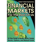 Financial Markets for the Rest of Us: An Easy Guide to Money, Bonds, Futures, Stocks, Options, and Mutual Funds - Paperback