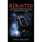 Ninjutsu: The Ninjutsu Traditions of the Ninja (The Ultimate Guide to the Secret History of the Ninja): The Ninjutsu Traditions of the Hattori Family - Paperback